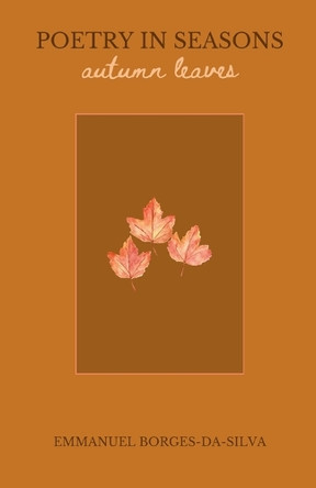 Poetry in Seasons: Autumn Leaves by Emmanuel Borges-Da-Silva 9798227464057
