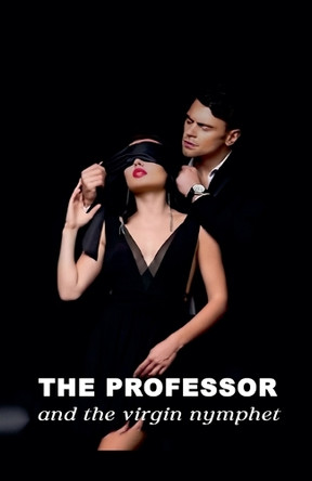 Professor and the Virgin Nymphet by Sophia 9798227578075