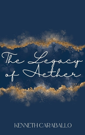 The Legacy of Aether by Kenneth Caraballo 9798227598387