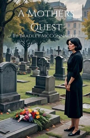 A Mothers Quest by Bradley McConnachie 9798227648129