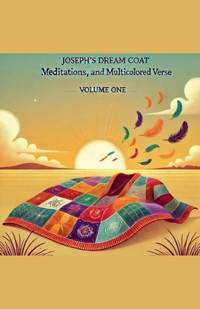 Joseph's Dream Coat Meditations and Poems in Multicolored Verse by Joseph Rodriguez 9798227649232