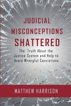 Judicial Misconceptions Shattered by Matthew Harrison 9798227663023