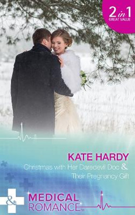 Christmas With Her Daredevil Doc / Their Pregnancy Gift: Christmas with Her Daredevil Doc (Miracles at Muswell Hill Hospital) / Their Pregnancy Gift (Miracles at Muswell Hill Hospital) by Kate Hardy