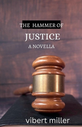 The Hammer of Justice by Vibert Miller 9798227701428