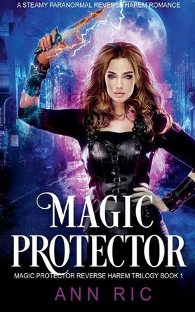Magic Protector - A Steamy Paranormal Reverse Harem Romance by Ann Ric 9798227904379