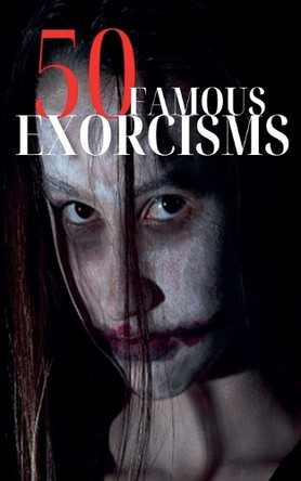 50 Famous Exorcisms by Robert J Dornan 9798227925008