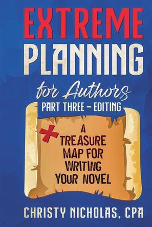 Extreme Planning for Authors: Part Three - Editing by Christy Nicholas 9798230012320