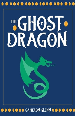 The Ghost Dragon by Cameron Glenn 9798230185369