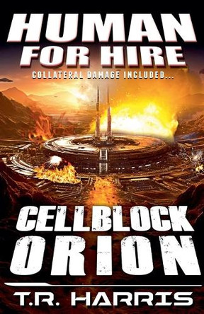 Human for Hire Cellblock Orion by T R Harris 9798230705154