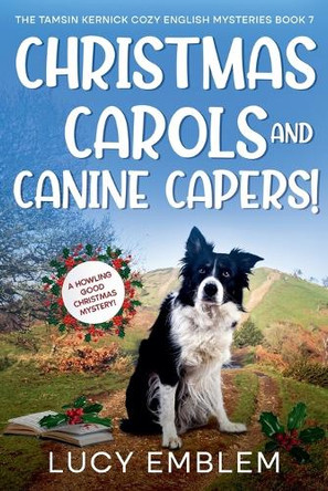 Christmas Carols and Canine Capers! A Howling Good Christmas Mystery by Lucy Emblem 9798230758525