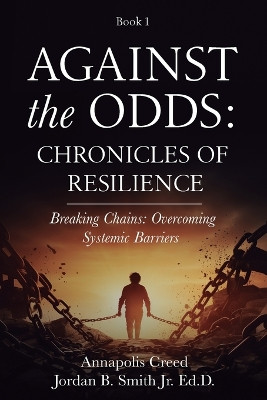 Against the Odds: Chronicles of Resilience (Book 1): Breaking Chains: Overcoming Systemic Barriers (Against the Odds: Chronicles of Resilence) by Jordan B Smith, Jr 9798330246830