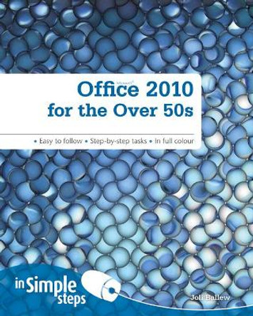 Office 2010 for the Over 50s In Simple Steps by Joli Ballew