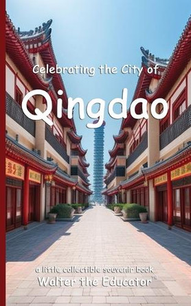 Celebrating the City of Qingdao by Walter the Educator 9798330335428