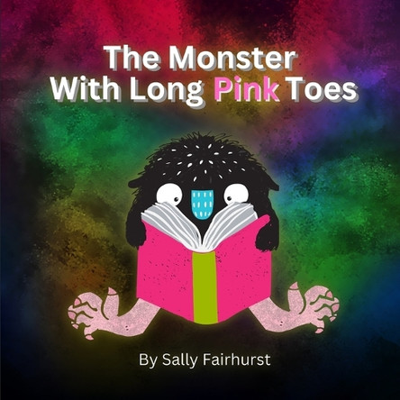 The Monster With Long Pink Toes by Sally Fairhurst 9798330354429