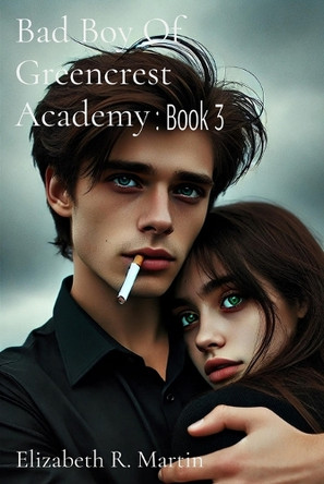 Bad Boy Of Greencrest Academy: Book 3 by Elizabeth Ruthanne Martin 9798330376407