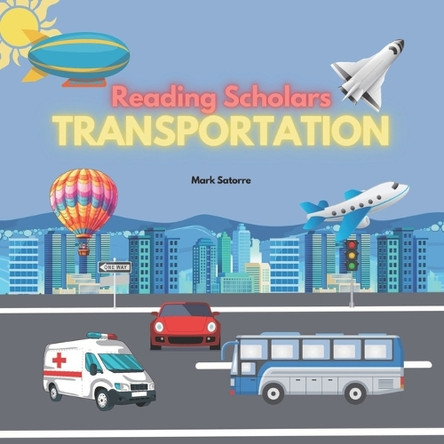 Reading Scholars: Transportation by Mark Satorre 9798330401130