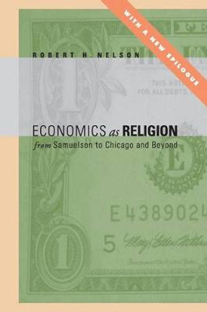 Economics as Religion: From Samuelson to Chicago and Beyond by Robert  H. Nelson