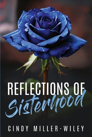 Reflections of Sisterhood by Cindy Miller-Wiley 9798330462216