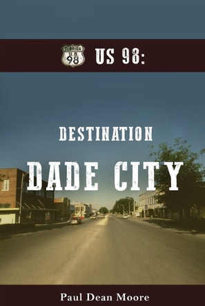 Us 98: Destination Dade City: Destination Dade City by Paul Dean Moore 9798330508372