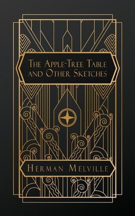 The Apple-Tree Table, and Other Sketches by Herman Melville 9798330517480