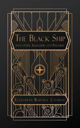 The Black Ship: with Other Allegories and Parables by Elizabeth Rundle Charles 9798330549917