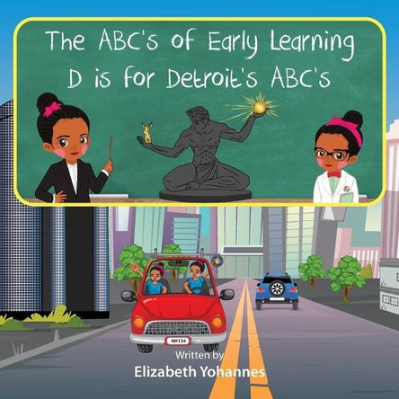 The ABC's of Early Learning D is for Detroit's ABC's Storybook by Elizabeth Yohannes 9798330595624