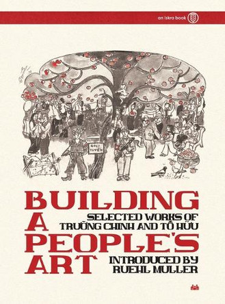Building a People's Art: Selected Works of Tr&#432;&#7901;ng Chinh and T&#7889; H&#7919;u by Ruehl Muller 9798330685011