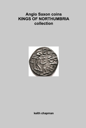 Anglo Saxon Kings of Northumbria coins: sceattas and stycas by Keith Chapman 9798331134631