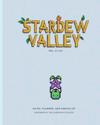 1.6v Stardew Valley Gaming Guide, Planner, and Checklist: Softcover Edition by Yellowroom Studios 9798331285227