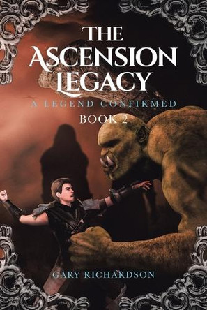 The Ascension Legacy Book 2: A Legend Confirmed by Gary Richardson 9798350728064