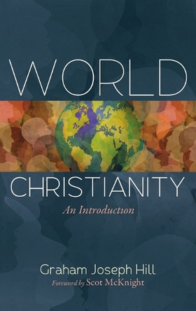 World Christianity: An Introduction by Graham Joseph Hill 9798385201310