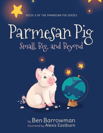 Parmesan Pig: Small, Big, and Beyond by Ben Barrowman 9798822907423