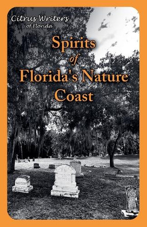 Spirits of The Nature Coast by Citrus Writers 9798230445838