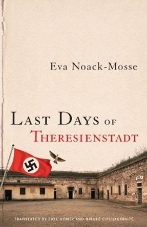 Last Days of Theresienstadt by Eva Noack-Mosse