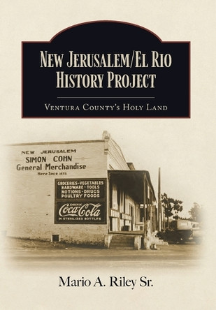 New Jerusalem/El Rio History Project: Ventura County's Holy Land by Mario A Riley 9798822963108