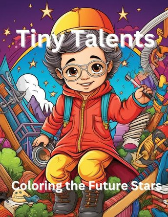 Tiny Talents: Coloring the Future Stars by A Hazra 9798869073297
