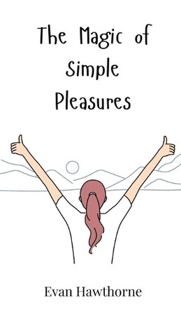 The Magic of Simple Pleasures by Evan Hawthorne 9783690811392