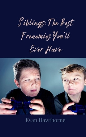Siblings: The Best Frenemies You'll Ever Have by Evan Hawthorne 9783690859257