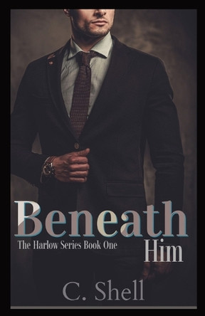 Beneath Him by C Shell 9798869184191