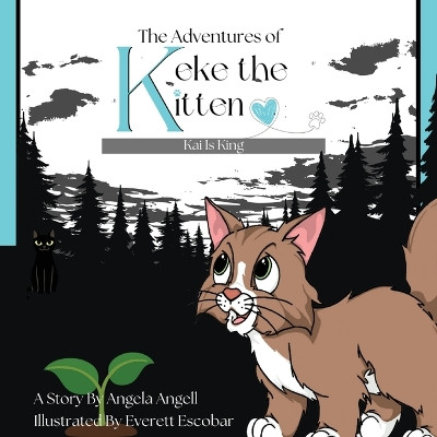 The Adventures of Keke the Kitten: Kai Is King by Angela Angell 9798869229960