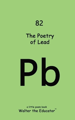 The Poetry of Lead by Walter the Educator 9798869286246