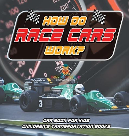 How Do Race Cars Work? Car Book for Kids Children's Transportation Books by Baby Professor 9798869412355