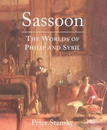 Sassoon: The Worlds of Philip and Sybil by Peter Stansky