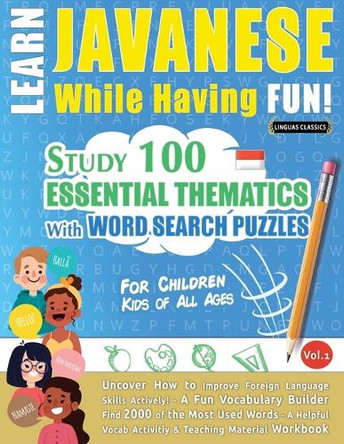 Learn Javanese While Having Fun! - For Children: Kids of All Ages - Study 100 Essential Thematics with Word Search Puzzles - Vol.1 by Linguas Classics 9798349000966