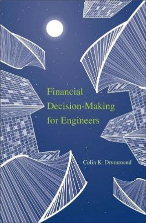 Financial Decision-Making for Engineers by Colin K. Drummond