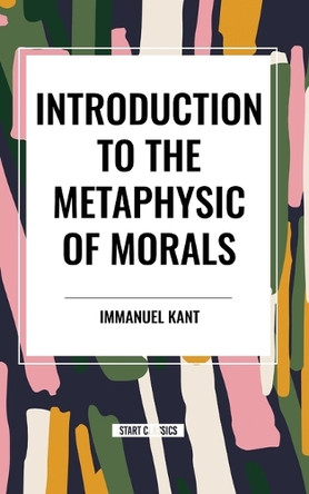 Introduction to the Metaphysic of Morals by Immanuel Kant 9798880906215