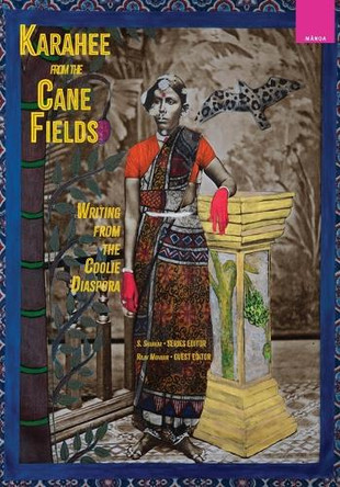 Karahee from the Cane Fields: Writing from the Coolie Diaspora by S Shankar 9798880700608