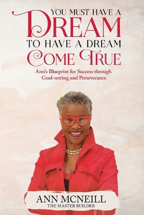 You Must have a Dream to have a Dream Come True! by Ann E McNeill 9798885267120