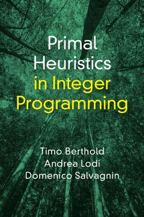 Primal Heuristics in Integer Programming by Timo Berthold 9781009574808