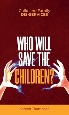 Child and Family Dis-services: Who Will Save the Children? by Kareen Thompson 9798885833196